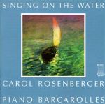卡洛．羅森貝格－水中吟唱：鋼琴<br>Singing on the Water: Piano Barcarolles - Rosenberger